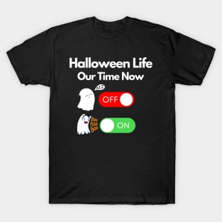 halloween life our time now OFF/ON T-Shirt